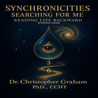 Synchronicities Searching For Me: Reading Life Backward Abridged (In Living Colour)` (Abridged)