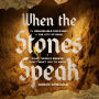 When the Stones Speak: The Remarkable Discovery of the City of David and What Israel's Enemies Don't Want You To Know