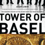 Tower of Basel: The Shadowy History of the Secret Bank that Runs the World
