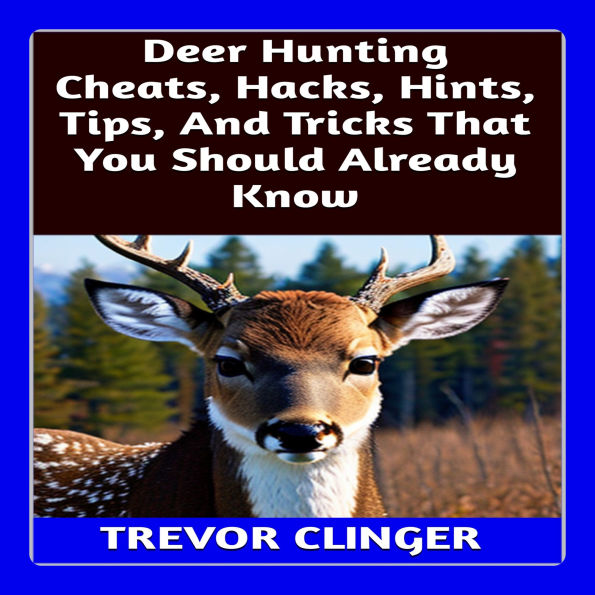 Deer Hunting Cheats, Hacks, Hints, Tips, And Tricks That You Should Already Know