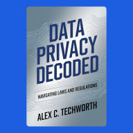 Data Privacy Decoded: Navigating Laws and Regulations