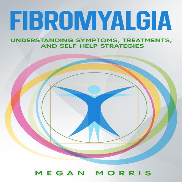 Fibromyalgia: Understanding Symptoms, Treatments, and Self-Help Strategies
