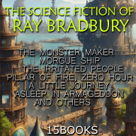 Science Fiction of Ray Bradbury, The (15+ books): The Monster Maker, Morgue Ship, The Irritated People, Pillar of Fire, Zero Hour, A Little Journey, Asleep In Armageddon and others