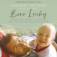 Born Lucky: A Dedicated Father, A Grateful Son, and My Journey with Autism