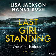 Last Girl Standing - Wer wird überleben?: Thriller Hochspannung von Spiegel-Bestsellerautorin Lisa Jackson und Nancy Bush