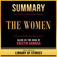 Summary - The Women: Based On The Book By Kristin Hannah