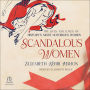 Scandalous Women: The Lives and Loves of History's Most Notorious Women