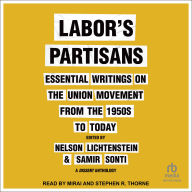 Labor's Partisans: Essential Writings on the Union Movement from the 1950s to Today
