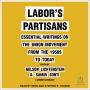 Labor's Partisans: Essential Writings on the Union Movement from the 1950s to Today