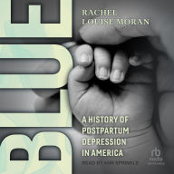 Blue: A History of Postpartum Depression in America
