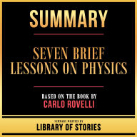 Summary - Seven Brief Lessons On Physics: Based On The Book By Carlo Rovelli
