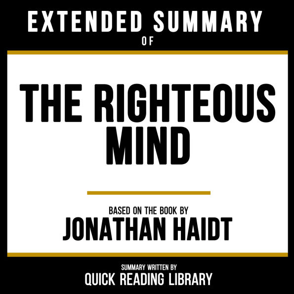 Extended Summary - The Righteous Mind: Based On The Book By Jonathan Haidt