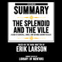 Extended Summary Of The Splendid And The Vile - A Saga Of Churchill, Family, And Defiance During The Blitz: Based On The Book Written By Erik Larson (Abridged)