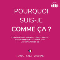 Pourquoi Suis-Je Comme Ça ?: Comprendre la Sensibilité Émotionnelle, l'Attachement et le Chemin vers l'Acceptation de Soi