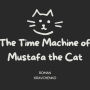 The Time Machine of Mustafa the Cat