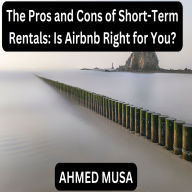 The Pros and Cons of Short-Term Rentals: Is Airbnb Right for You?