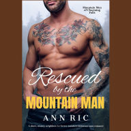 Rescued by the Mountain Man - A Short, Steamy Neighbors-to-Lovers Instalove Mountain Man Romance