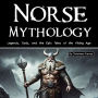 Norse Mythology: Legends, Gods, and the Epic Tales of the Viking Age