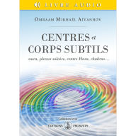 Centres et corps subtils: Aura, plexus solaire, centre hara, chakras...