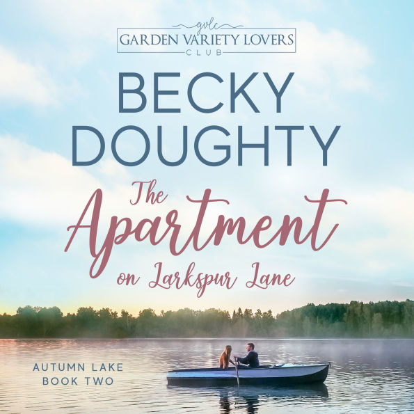 The Apartment on Larkspur Lane: A Garden Variety Lovers Club Novel