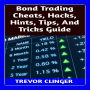 Bond Trading Cheats, Hacks, Hints, Tips, And Tricks Guide