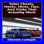 Sales Cheats, Hacks, Hints, Tips, And Tricks That Actually Work