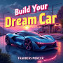 Build Your Dream Car: Simple Steps for Everyone: Unlock your dream car goals with our dynamic audio prep for everyone.
