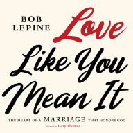 Love Like You Mean It: The Heart of a Marriage that Honors God