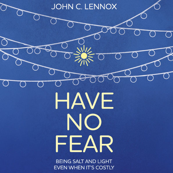 Have No Fear: Being Salt and Light Even When It's Costly