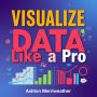 Visualize Data Like a Pro: Captivating Stories Await: Unleash your data visualization prowess: Dive into compelling audio stories for transformative learning!