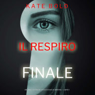 Il Respiro Finale (Un Thriller Psicologico di Kaylie Brooks - Libro 1)