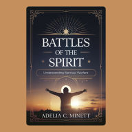 Battles of the Spirit: Understanding Spiritual Warfare