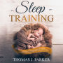 Sleep Training: The Exhausted Parent's Guide on How to Effectively Establish Good Baby Sleep Habits