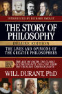 The Story of Philosophy, Deluxe Edition Lives and Opinions of the Greater Philosophers, with The Age of Faith: Includes Bonus Book The Age of Faith: The Climax of Christianity 1095-1300, From the Crusades through Dante