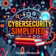 Cybersecurity Simplified: Your Essential Guide to Success: 