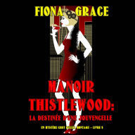 Manoir Thistlewood: La Destinée d'une Jouvencelle (Un Mystère Cosy d'Eliza Montagu - Livre 9): Narration par une voix synthétisée