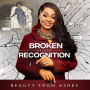 Broken Beyond Recognition: Beauty from Ashes