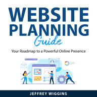 Website Planning Guide: Your Roadmap to a Powerful Online Presence