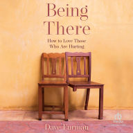 Being There: How to Love Those Who Are Hurting