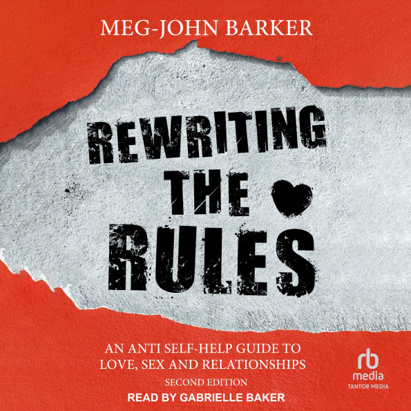 Rewriting the Rules: An Anti-Self Help Guide to Love, Sex, and Relationships: Second Edition