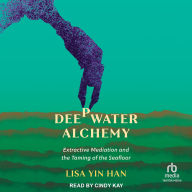 Deepwater Alchemy: Extractive Mediation and the Taming of the Seafloor