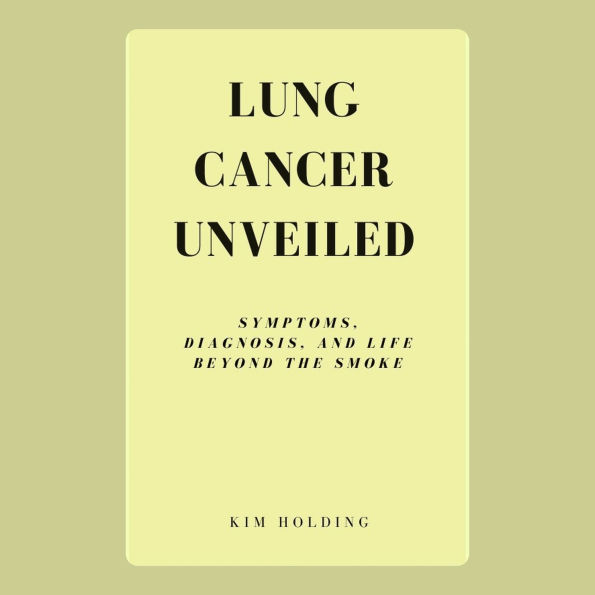 Lung Cancer Unveiled: Symptoms, Diagnosis, and Life Beyond the Smoke