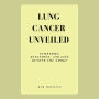 Lung Cancer Unveiled: Symptoms, Diagnosis, and Life Beyond the Smoke