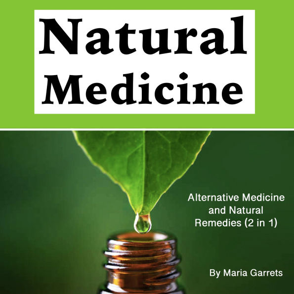 Natural Medicine: Alternative Medicine and Natural Remedies (2 in 1)