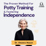 The Proven Method for Potty Training and Fostering Independence