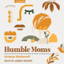 Humble Moms: How the Work of Christ Sustains the Work of Motherhood