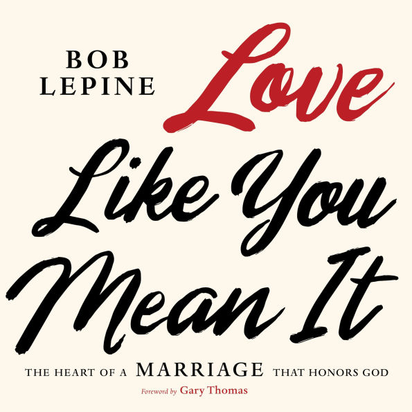 Love Like You Mean It: The Heart of a Marriage that Honors God