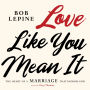 Love Like You Mean It: The Heart of a Marriage that Honors God