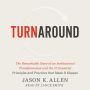 Turnaround: The Remarkable Story of an Institutional Transformation and the 10 Essential Principles and Practices that Made It Happen