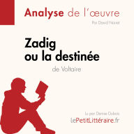 Zadig ou la Destinée de Voltaire (Analyse de l'oeuvre): Analyse complète et résumé détaillé de l'oeuvre